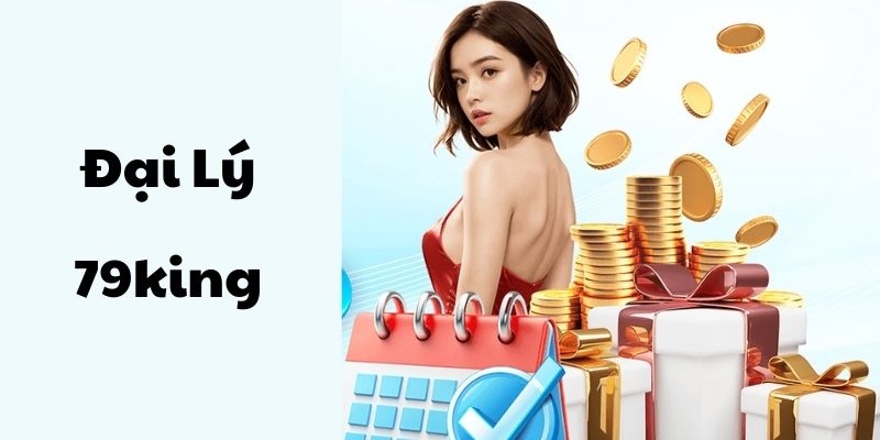 Đại Lý 79KING - Cơ Hội Kiếm Thu Nhập Dồi Dào Cùng Nhà Cái